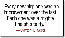 "Every new airplane was an improvement over the last. Each one was a mighty fine ship to fly." -Clayton L. Scott 